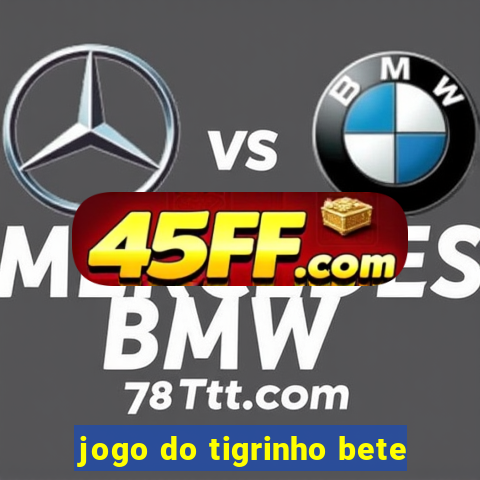 jogo do tigrinho bete